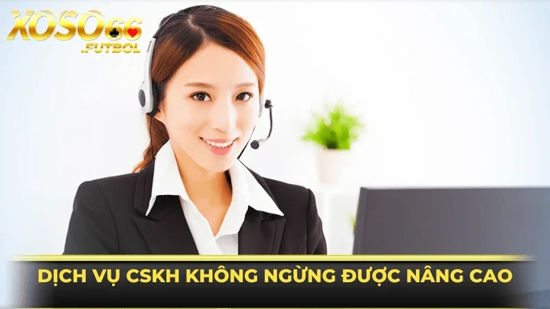 Chất lượng dịch vụ CSKH không ngừng được nâng cao