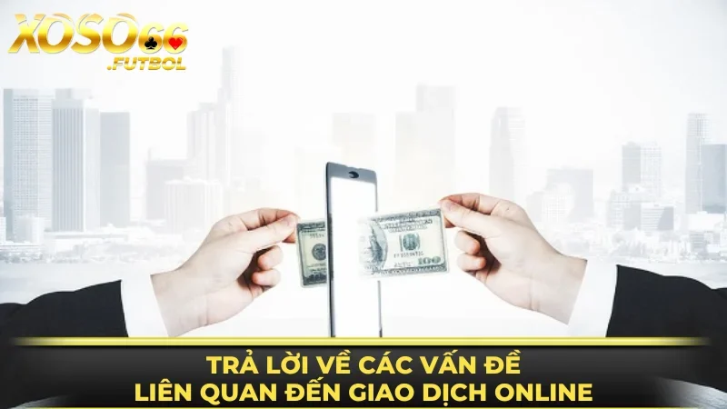 FAQ giao dịch diễn ra tại sân chơi trực tuyến