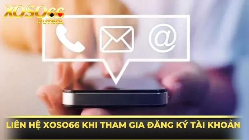 Liên hệ XOSO66 khi đăng ký tài khoản mới