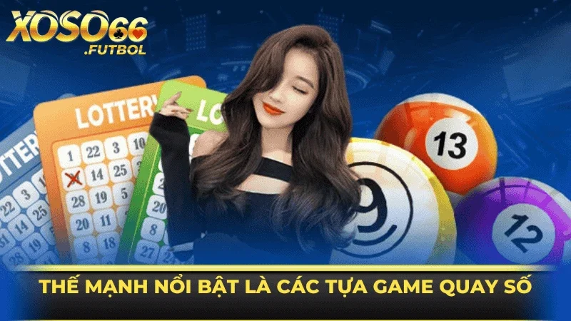 Nhà cái XOSO66 với thế mạnh nổi bật là các tựa game quay số