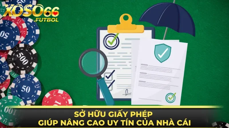 Sở hữu giấy phép giúp nâng cao uy tín của nhà cái