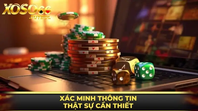 Xác minh thông tin thật sự cần thiết